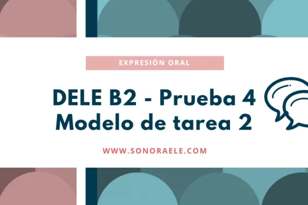 DELE B2. Modelos de la segunda tarea de la prueba oral